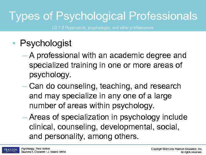 Types of Psychological Professionals LO 1. 5 Psychiatrist, psychologist, and other professionals • Psychologist