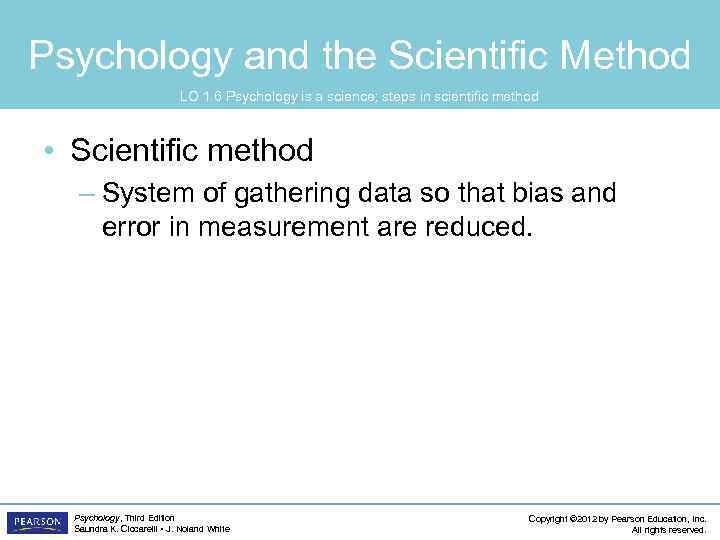 Psychology and the Scientific Method LO 1. 6 Psychology is a science; steps in