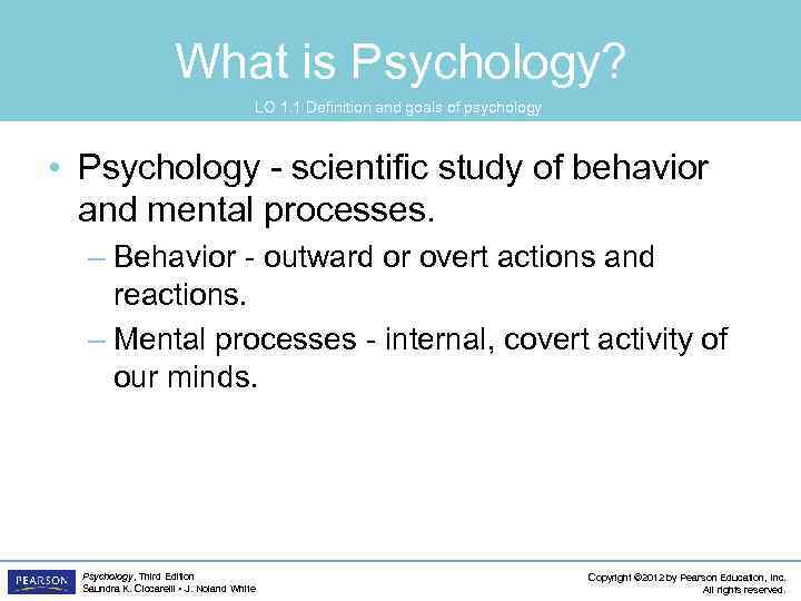 What is Psychology? LO 1. 1 Definition and goals of psychology • Psychology -