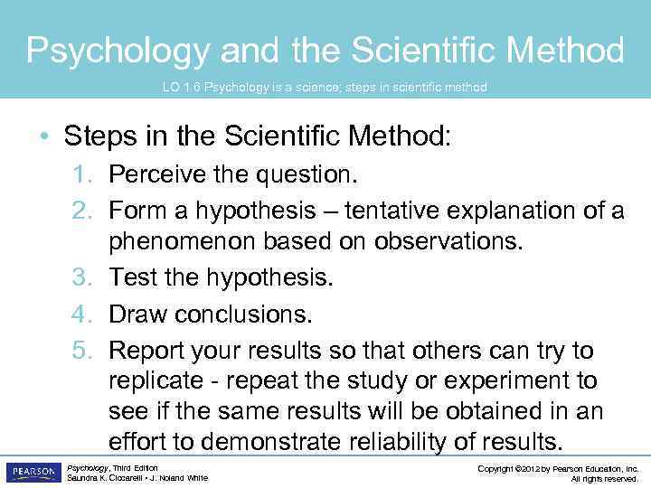 Psychology and the Scientific Method LO 1. 6 Psychology is a science; steps in
