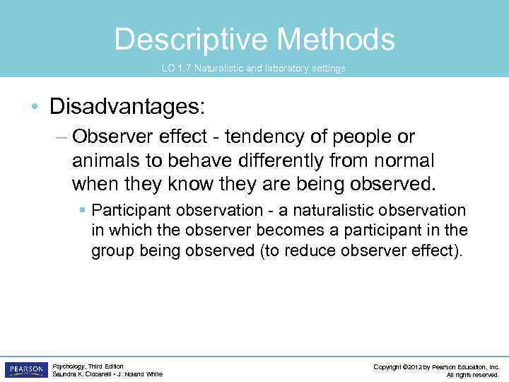 Descriptive Methods LO 1. 7 Naturalistic and laboratory settings • Disadvantages: – Observer effect