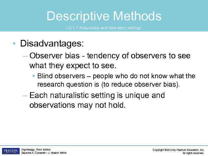 Descriptive Methods LO 1. 7 Naturalistic and laboratory settings • Disadvantages: – Observer bias
