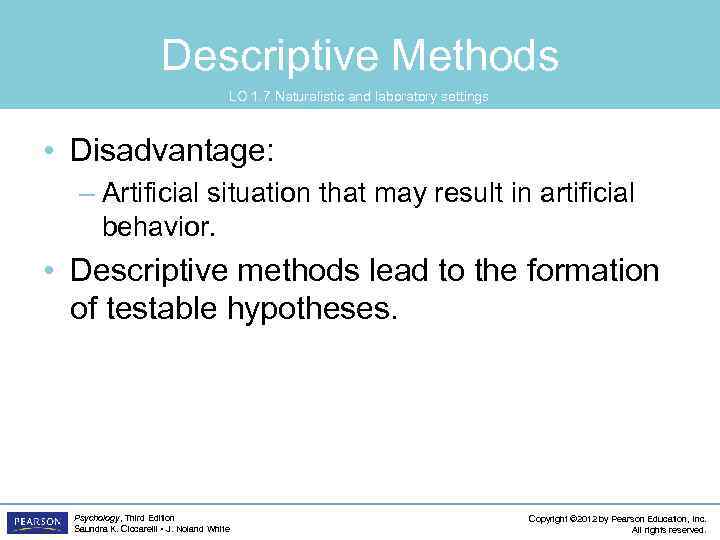 Descriptive Methods LO 1. 7 Naturalistic and laboratory settings • Disadvantage: – Artificial situation