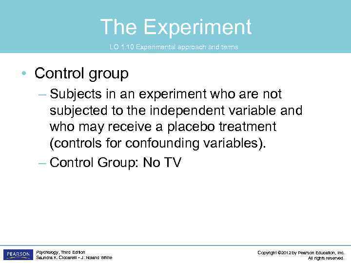 The Experiment LO 1. 10 Experimental approach and terms • Control group – Subjects