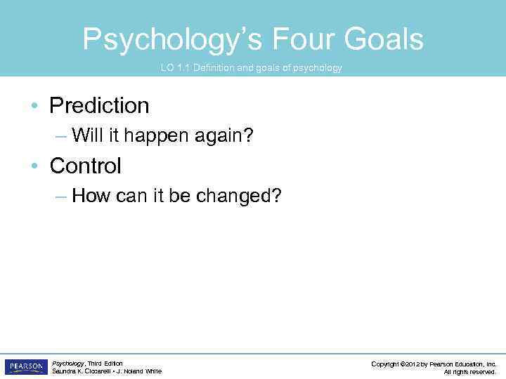 Psychology’s Four Goals LO 1. 1 Definition and goals of psychology • Prediction –