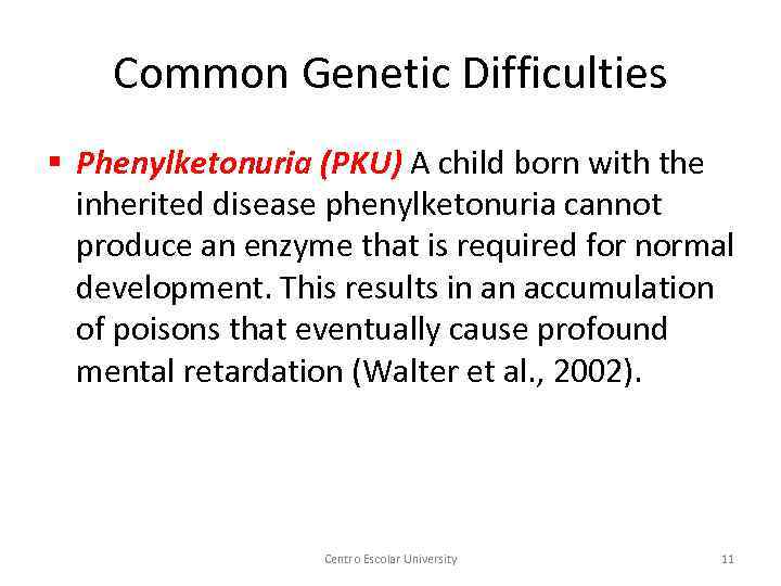 Common Genetic Difficulties § Phenylketonuria (PKU) A child born with the inherited disease phenylketonuria