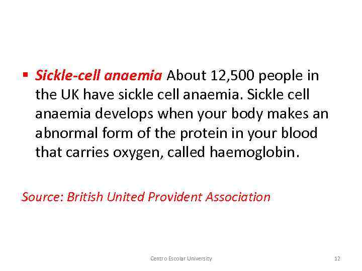 § Sickle-cell anaemia About 12, 500 people in the UK have sickle cell anaemia.