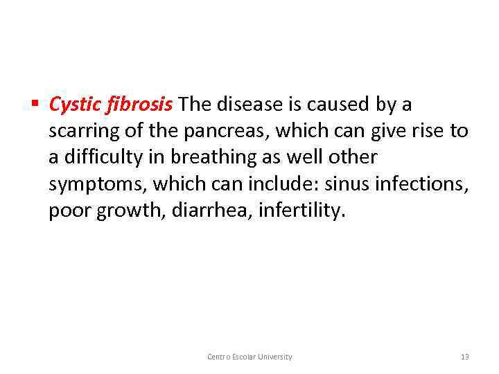 § Cystic fibrosis The disease is caused by a scarring of the pancreas, which