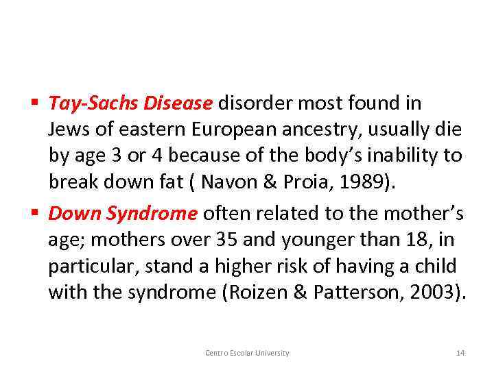 § Tay-Sachs Disease disorder most found in Jews of eastern European ancestry, usually die