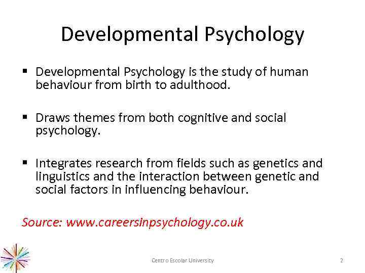 Developmental Psychology § Developmental Psychology is the study of human behaviour from birth to