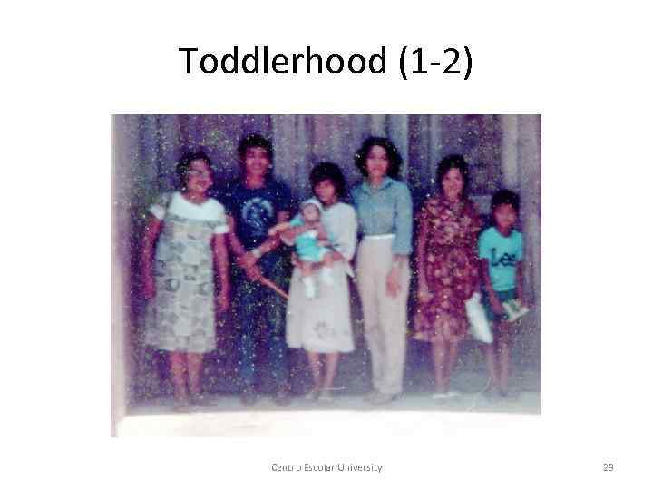 Toddlerhood (1 -2) Centro Escolar University 23 
