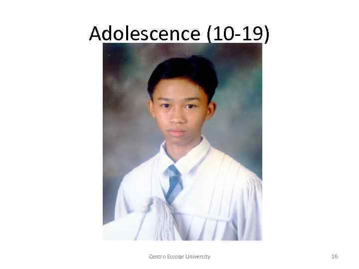 Adolescence (10 -19) Centro Escolar University 26 
