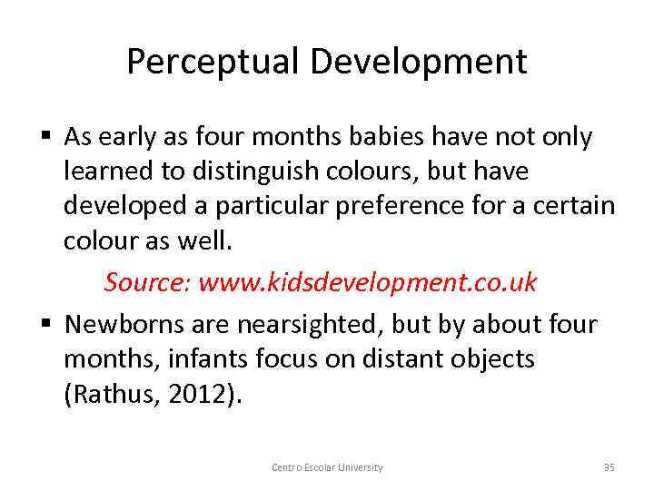 Perceptual Development § As early as four months babies have not only learned to