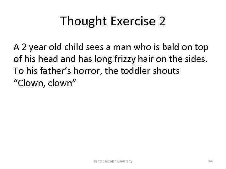 Thought Exercise 2 A 2 year old child sees a man who is bald