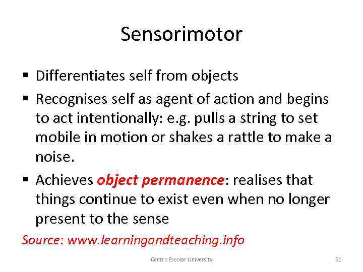 Sensorimotor § Differentiates self from objects § Recognises self as agent of action and