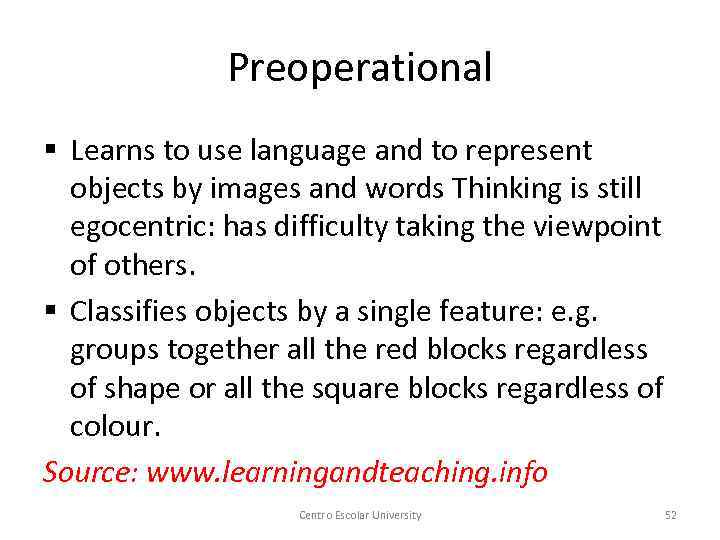 Preoperational § Learns to use language and to represent objects by images and words