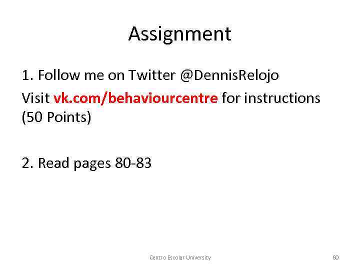 Assignment 1. Follow me on Twitter @Dennis. Relojo Visit vk. com/behaviourcentre for instructions (50