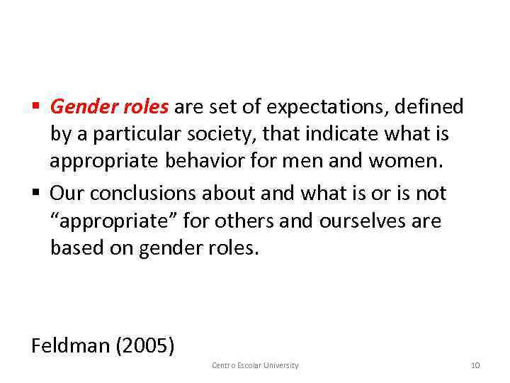 § Gender roles are set of expectations, defined by a particular society, that indicate