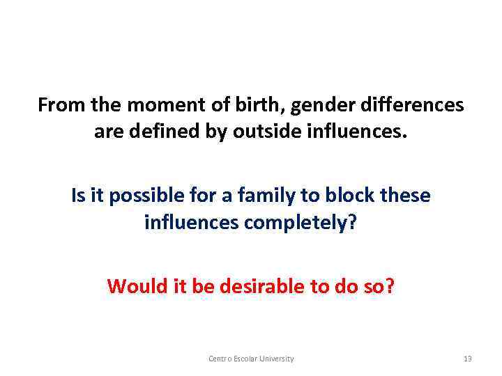 From the moment of birth, gender differences are defined by outside influences. Is it
