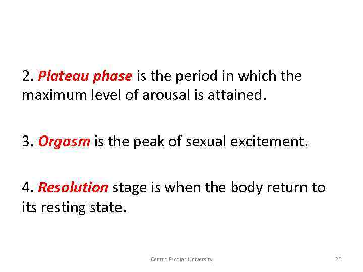 2. Plateau phase is the period in which the maximum level of arousal is