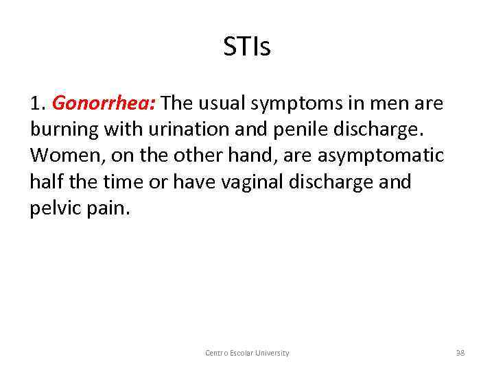 STIs 1. Gonorrhea: The usual symptoms in men are burning with urination and penile