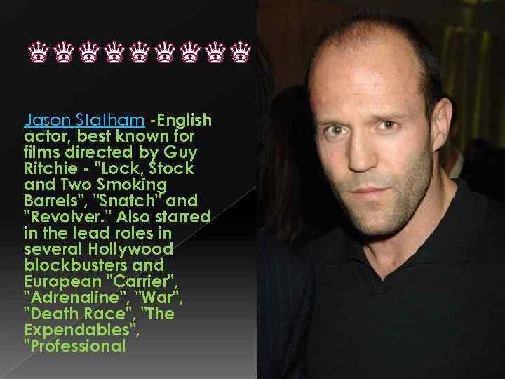 ♛♛♛♛♛ Jason Statham -English actor, best known for films directed by Guy Ritchie -