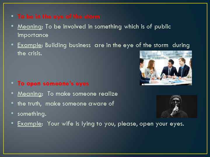  • To be in the eye of the storm • Meaning: To be