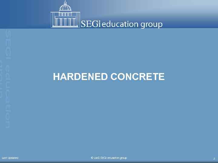 HARDENED CONCRETE Last Updated: © LMS SEGi education group 2 