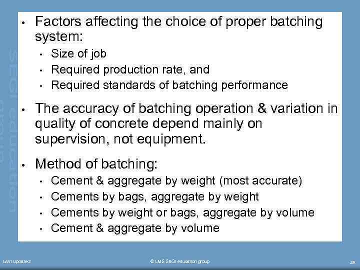  • Factors affecting the choice of proper batching system: • • • Size