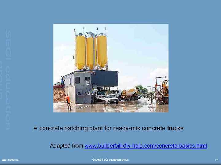 A concrete batching plant for ready-mix concrete trucks Adapted from www. builderbill-diy-help. com/concrete-basics. html