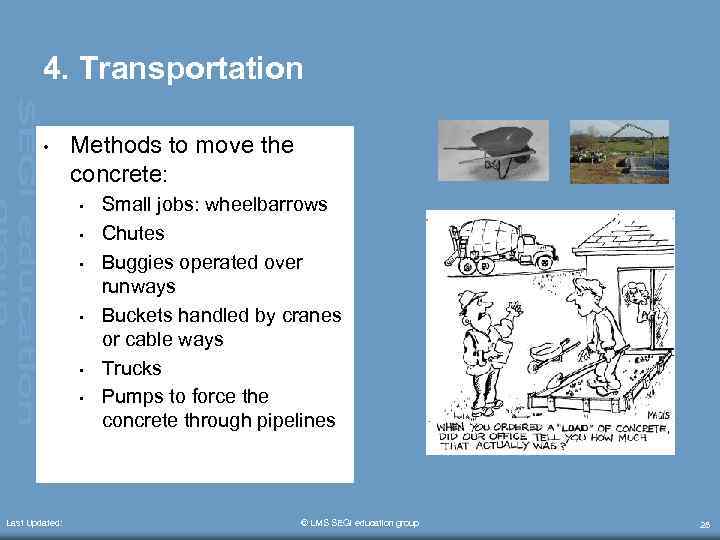 4. Transportation • Methods to move the concrete: • • • Last Updated: Small