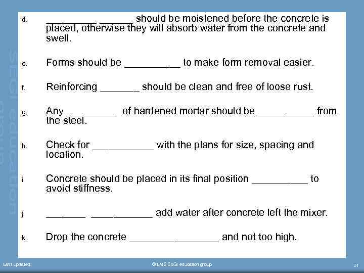 d. ______ should be moistened before the concrete is placed, otherwise they will absorb