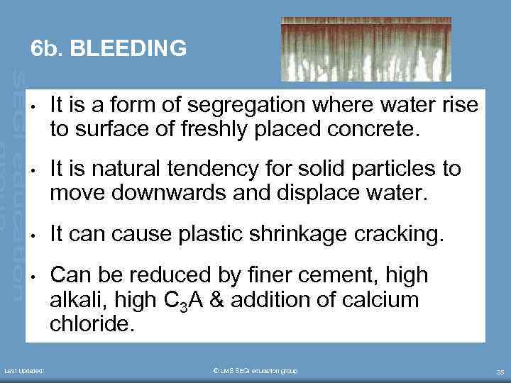 6 b. BLEEDING • It is a form of segregation where water rise to