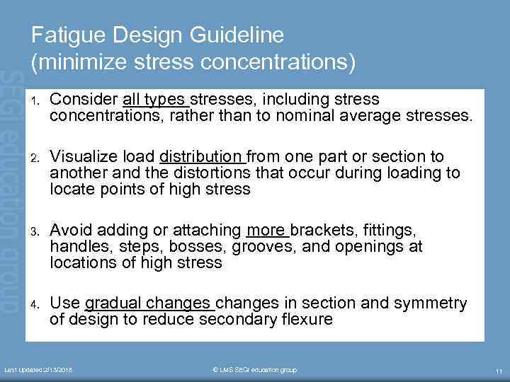 Fatigue Design Guideline (minimize stress concentrations) 1. Consider all types stresses, including stress concentrations,