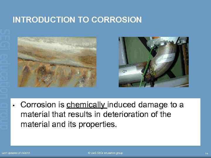 INTRODUCTION TO CORROSION • Corrosion is chemically induced damage to a material that results