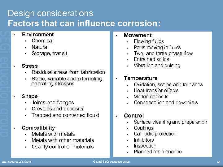 Design considerations Factors that can influence corrosion: • Environment • Chemical • Natural •