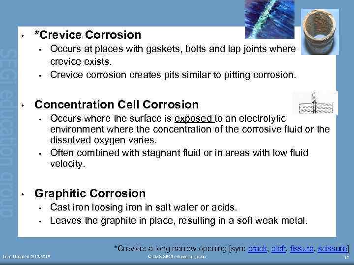  • *Crevice Corrosion • • • Concentration Cell Corrosion • • • Occurs