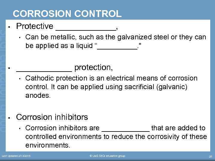 CORROSION CONTROL • Protective _______, • • ______ protection, • • Can be metallic,