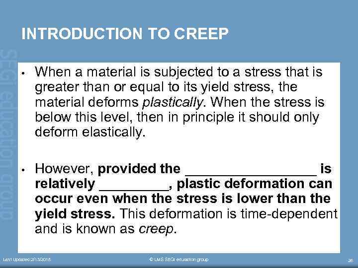 INTRODUCTION TO CREEP • When a material is subjected to a stress that is
