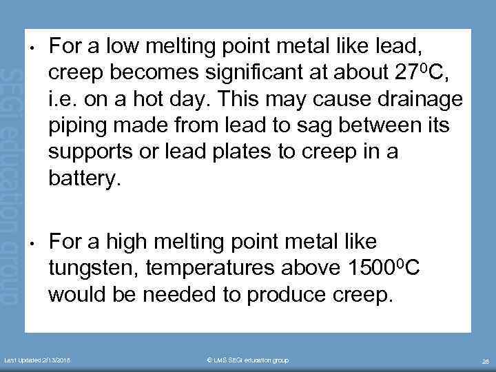  • For a low melting point metal like lead, creep becomes significant at