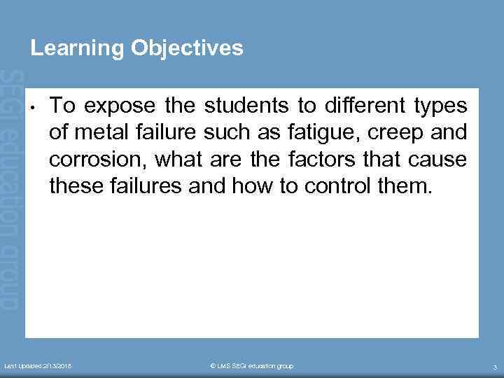 Learning Objectives • To expose the students to different types of metal failure such