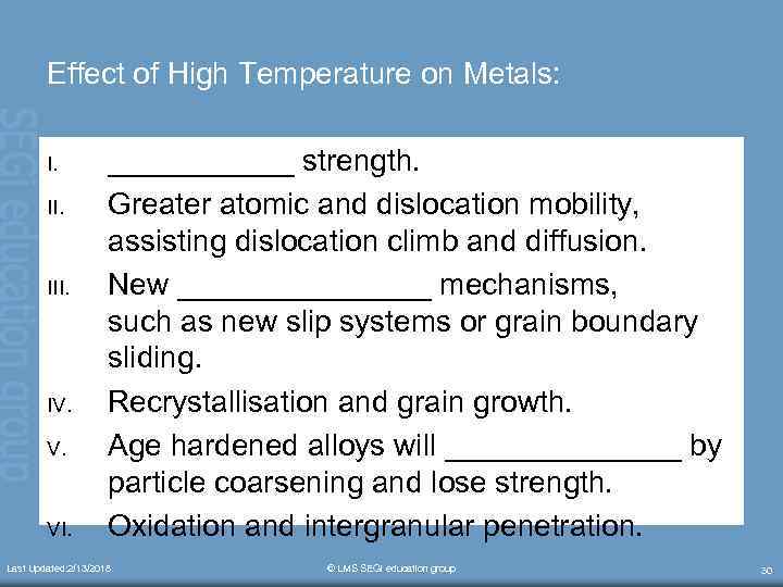 Effect of High Temperature on Metals: I. II. IV. V. VI. ______ strength. Greater