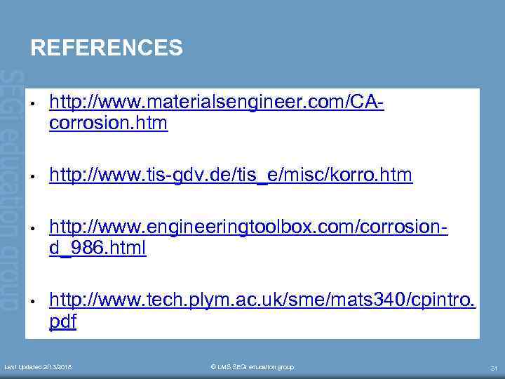 REFERENCES • http: //www. materialsengineer. com/CAcorrosion. htm • http: //www. tis-gdv. de/tis_e/misc/korro. htm •