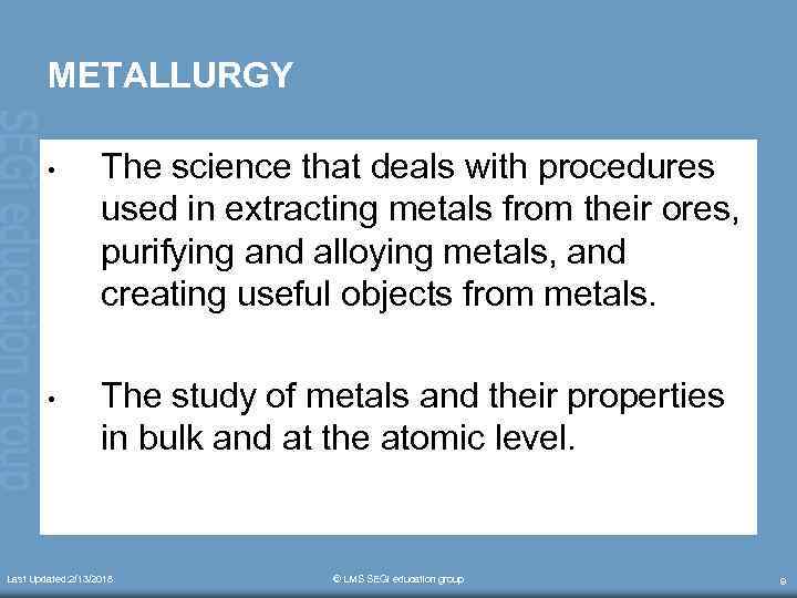 METALLURGY • The science that deals with procedures used in extracting metals from their