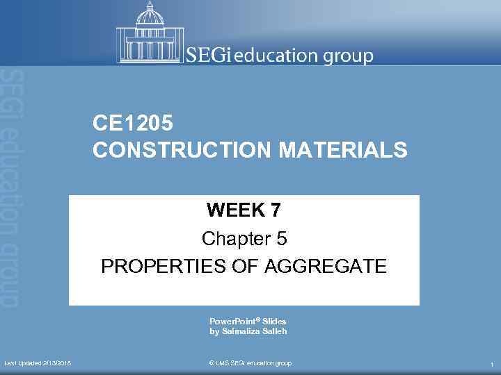 CE 1205 CONSTRUCTION MATERIALS WEEK 7 Chapter 5 PROPERTIES OF AGGREGATE Power. Point® Slides