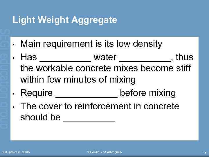 Light Weight Aggregate • • Main requirement is its low density Has _____ water