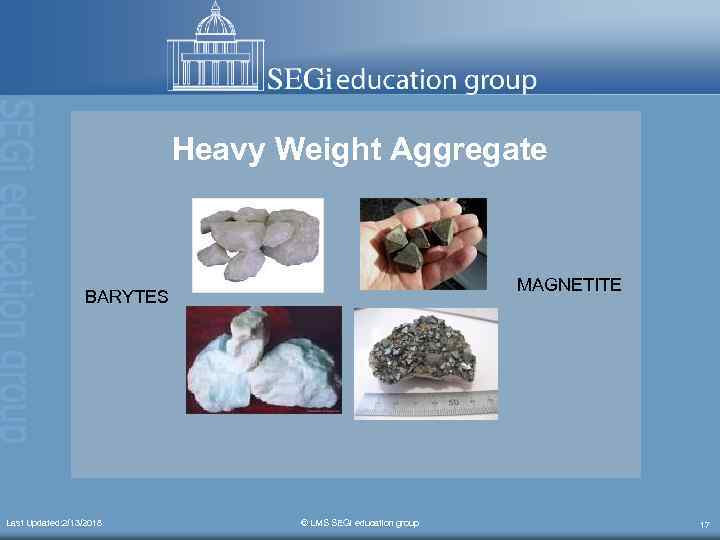 Heavy Weight Aggregate MAGNETITE BARYTES Last Updated: 2/13/2018 © LMS SEGi education group 17