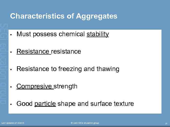 Characteristics of Aggregates • Must possess chemical stability • Resistance resistance • Resistance to