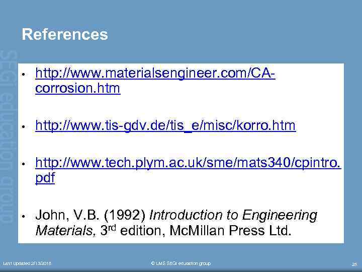 References • http: //www. materialsengineer. com/CAcorrosion. htm • http: //www. tis-gdv. de/tis_e/misc/korro. htm •