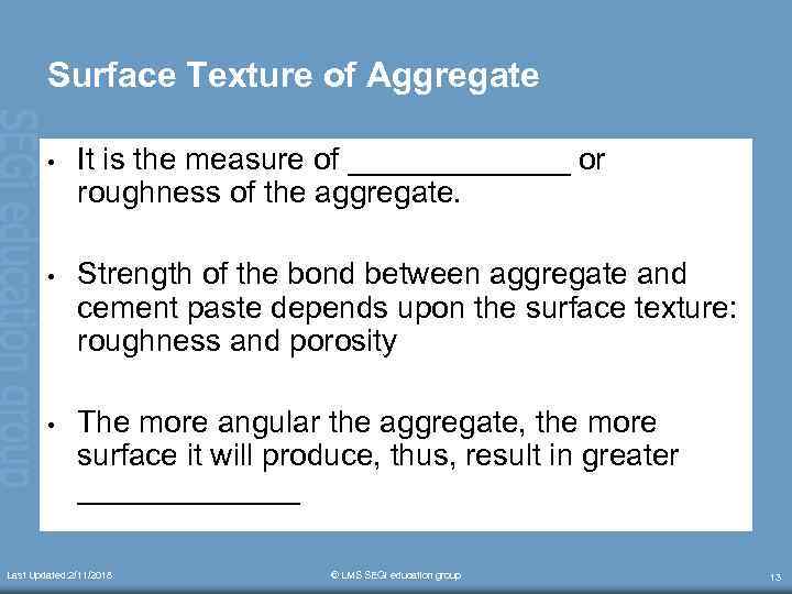 Surface Texture of Aggregate • It is the measure of _______ or roughness of